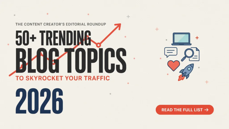 50+ Trending Blog Topics to Skyrocket Your Traffic in 2026 Blog Topics